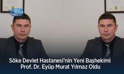Söke Devlet Hastanesi’nin Yeni Başhekimi Prof. Dr. Eyüp Murat Yılmaz Oldu