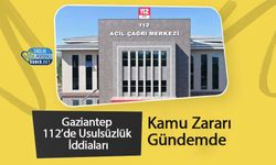 Gaziantep 112’de Usulsüzlük İddiaları: Kamu Zararı Gündemde