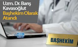 Uzm. Dr. Barış Kavasoğlu Başhekim Olarak Atandı