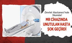 Devlet Hastanesi’nde Skandal: MR Cihazında Unutulan Hasta Şok Geçirdi