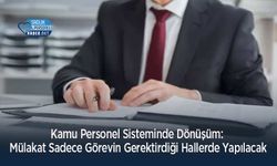 Kamu Personel Sisteminde Dönüşüm: Mülakat Sadece Görevin Gerektirdiği Hallerde Yapılacak