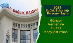 2025 Sağlık Bakanlığı Personel Sayısı | Güncel Veriler ve OECD Karşılaştırması