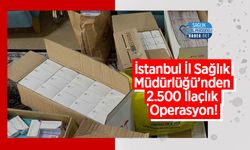 İstanbul İl Sağlık Müdürlüğü’nden 2.500 İlaçlık Operasyon!