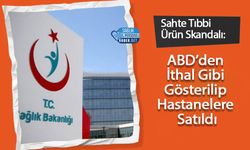 Sahte Tıbbi Ürün Skandalı: ABD’den İthal Gibi Gösterilip Hastanelere Satıldı