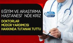 Eğitim ve Araştırma Hastanesi’nde Kriz: Doktorlar Müdür Yardımcısı Hakkında Tutanak Tuttu