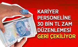Kariyer Personeline 30 Bin TL Zam Düzenlemesi Geri Çekiliyor