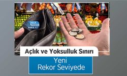 Açlık ve Yoksulluk Sınırı Yeni Rekor Seviyede