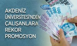 Akdeniz Üniversitesi’nden Çalışanlara Rekor Promosyon