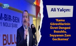 Ali Yalçın: 'Kamu Görevlilerinin Ücret Dengesi Bozuldu, Seyyanen Zam Gecikemez'