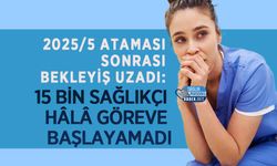 2025/5 Ataması Sonrası Bekleyiş Uzadı: 15 Bin Sağlıkçı Hâlâ Göreve Başlayamadı