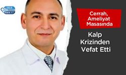 Cerrah, Ameliyat Masasında Kalp Krizinden Vefat Etti