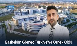 Başhekim Gömeç Türkiye’ye Örnek Oldu