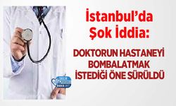 İstanbul’da Şok İddia: Doktorun Hastaneyi Bombalatmak İstediği Öne Sürüldü