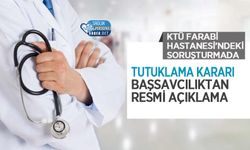 KTÜ Farabi Hastanesi’ndeki Soruşturmada Tutuklama Kararı: Başsavcılıktan Resmi Açıklama