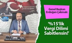 Genel Başkan Erdoğan Çakmak: '%15’lik Vergi Dilimi Sabitlensin!'