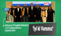 Giresun İl Sağlık Müdürü 112 Çalışanlarını Ziyaret Etti: 'İyi ki Varsınız'