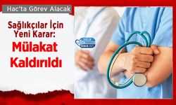 Hac’ta Görev Alacak Sağlıkçılar İçin Yeni Karar: Mülakat Kaldırıldı