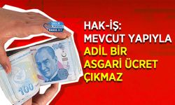 HAK-İŞ: Mevcut Yapıyla Adil Bir Asgari Ücret Çıkmaz