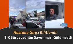 Hastane Girişi Kilitlendi: TIR Sürücüsünün Savunması Gülümsetti