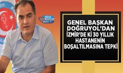 Genel Başkan Doğruyol'dan İzmir’de ki 30 Yıllık Hastanenin Boşaltılmasına Tepki
