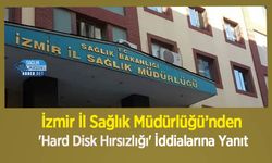 İzmir İl Sağlık Müdürlüğü’nden 'Hard Disk Hırsızlığı' İddialarına Yanıt