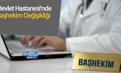 Devlet Hastanesi’nde Başhekim Değişikliği