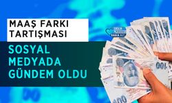 Maaş Farkı Tartışması Sosyal Medyada Gündem Oldu