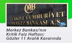 Merkez Bankası'nın Kritik Faiz Haftası: Gözler 11 Aralık Kararında