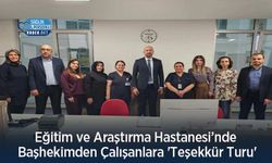 Eğitim ve Araştırma Hastanesi’nde Başhekimden Çalışanlara 'Teşekkür Turu'
