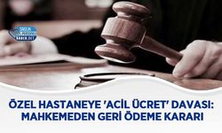 Özel Hastaneye 'Acil Ücret' Davası: Mahkemeden Geri Ödeme Kararı