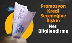 Promosyon Kredi Seçeneğine İlişkin Net Bilgilendirme