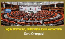 Sağlık Bakanı’na, Milletvekili Aylin Yaman’dan Soru Önergesi