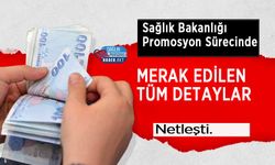 Sağlık Bakanlığı Promosyon Sürecinde Merak Edilen Tüm Detaylar Netleşti.