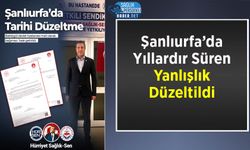 Şanlıurfa’da Yıllardır Süren Yanlışlık Düzeltildi