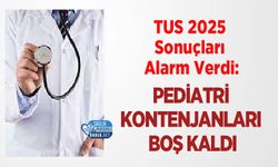 TUS 2025 Sonuçları Alarm Verdi: Pediatri Kontenjanları Boş Kaldı