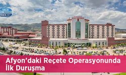 Afyon’daki Reçete Operasyonunda İlk Duruşma
