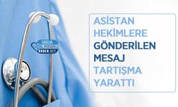 Asistan Hekimlere Gönderilen Mesaj Tartışma Yarattı