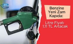 Benzine Yeni Zam Kapıda: Litre Fiyatı 1,11 TL Artacak