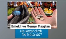 Emekli ve Memur Maaşları Ne kazandırdı, Ne Götürdü?