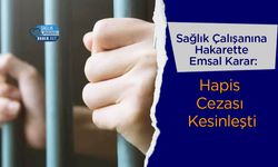 Sağlık Çalışanına Hakarette Emsal Karar: Hapis Cezası Kesinleşti