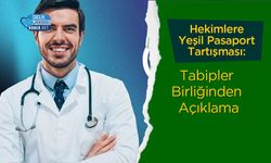Hekimlere Yeşil Pasaport Tartışması: Tabipler Birliğinden Açıklama