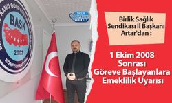 Birlik Sağlık Sendikası İl Başkanı Artar'dan : 1 Ekim 2008 Sonrası Göreve Başlayanlara Emeklilik Uyarısı