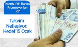 İstanbul’da Banka Promosyonları İçin Takvim Netleşiyor: Hedef 15 Ocak