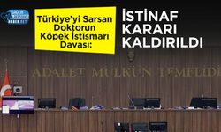 Türkiye’yi Sarsan Doktorun Köpek İstismarı Davası: İstinaf Kararı Kaldırıldı