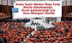 Kamu İşçisi–Memur Maaş Farkı Meclis Gündeminde: Ücret Adaletsizliği İçin Soru Önergesi Verildi