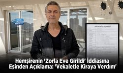 Hemşirenin 'Zorla Eve Girildi' İddiasına Eşinden Açıklama: 'Vekaletle Kiraya Verdım'