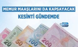 Memur Maaşlarını da Kapsayacak Kesinti Gündemde
