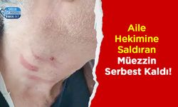 Aile Hekimine Saldıran Müezzin Serbest Kaldı!