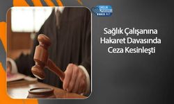 Sağlık Çalışanına Hakaret Davasında Ceza Kesinleşti