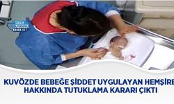 Kuvözde Bebeğe Şiddet Uygulayan Hemşire Hakkında Tutuklama Kararı Çıktı